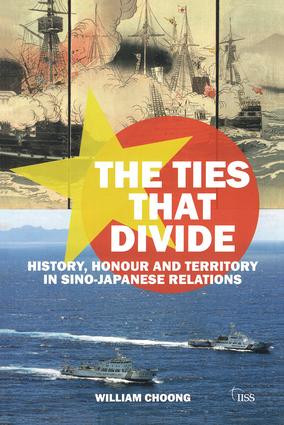 The Ties that Divide (History, Honour and Territory in Sino-Japanese Relations) by William Choong, 9781138885653
