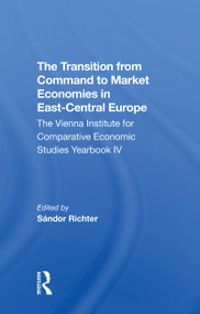 The Transition From Command To Market Economies In Eastcentral Europe - 9780367312152 by Sandor Richter, 9780367312152