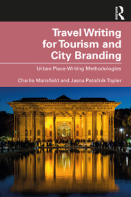 Travel Writing for Tourism and City Branding (Urban Place-Writing Methodologies) by Charlie Mansfield, Jasna Potočnik Topler, 9781032014692