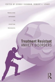 Treatment Resistant Anxiety Disorders (Resolving Impasses to Symptom Remission) - 9781138881723 by Deborah Sookman, Robert L. Leahy, 9781138881723