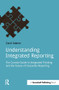 Understanding Integrated Reporting (The Concise Guide to Integrated Thinking and the Future of Corporate Reporting) by Carol Adams, 9781909293847