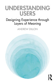 Understanding Users (Designing Experience through Layers of Meaning) - 9780367459253 by Andrew Dillon, 9780367459253