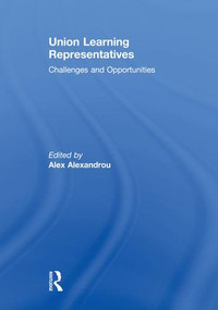 Union Learning Representatives (Challenges and Opportunities) - 9781138986510 by Alex Alexandrou, 9781138986510