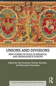 Unions and Divisions (New Forms of Rule in Medieval and Renaissance Europe) by Paul Srodecki, Norbert Kersken, Rimvydas Petrauskas, 9781032057521