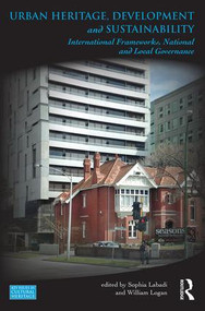 Urban Heritage, Development and Sustainability (International Frameworks, National and Local Governance) - 9781138845756 by Sophia Labadi, William Logan, 9781138845756