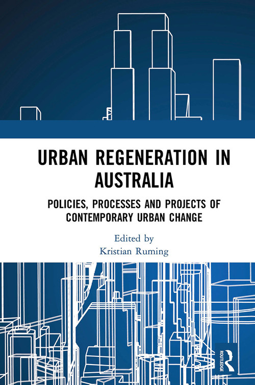 Urban Regeneration in Australia (Policies, Processes and Projects of Contemporary Urban Change) - 9781032401997 by Kristian Ruming, 9781032401997