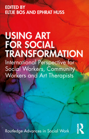 Using Art for Social Transformation (International Perspective for Social Workers, Community Workers and Art Therapists) by Eltje Bos, Ephrat Huss, 9780367615185