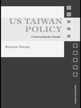 US Taiwan Policy (Constructing the Triangle) - 9781138814530 by Øystein Tunsjø, 9781138814530