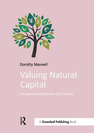 Valuing Natural Capital (Future Proofing Business and Finance) by Dorothy Maxwell, 9781910174449