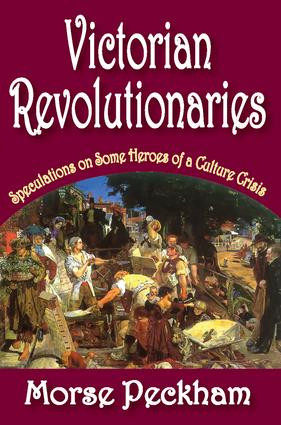 Victorian Revolutionaries (Speculations on Some Heroes of a Culture Crisis) - 9781412814485 by Morse Peckham, 9781412814485