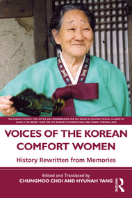 Voices of the Korean Comfort Women (History Rewritten from Memories) by Chungmoo Choi, Hyunah Yang, 9781032230573