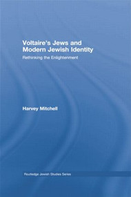 Voltaire's Jews and Modern Jewish Identity (Rethinking the Enlightenment) - 9781138789265 by Harvey Mitchell, 9781138789265