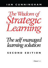 The Wisdom of Strategic Learning (The Self Managed Learning Solution) - 9781138245853 by Ian Cunningham, 9781138245853