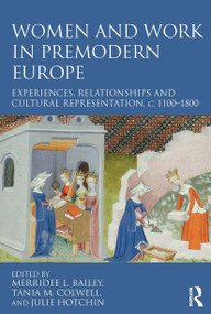 Women and Work in Premodern Europe (Experiences, Relationships and Cultural Representation, c. 1100-1800) - 9781032401874 by Merridee L. Bailey, Tania M. Colwell, Julie Hotchin, 9781032401874