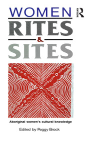Women, Rites and Sites (Aboriginal women's cultural knowledge) by Peggy Brock, 9780043701867