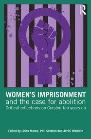 Women's Imprisonment and the Case for Abolition (Critical Reflections on Corston Ten Years On) - 9781138700260 by Linda Moore, Phil Scraton, Azrini Wahidin, 9781138700260