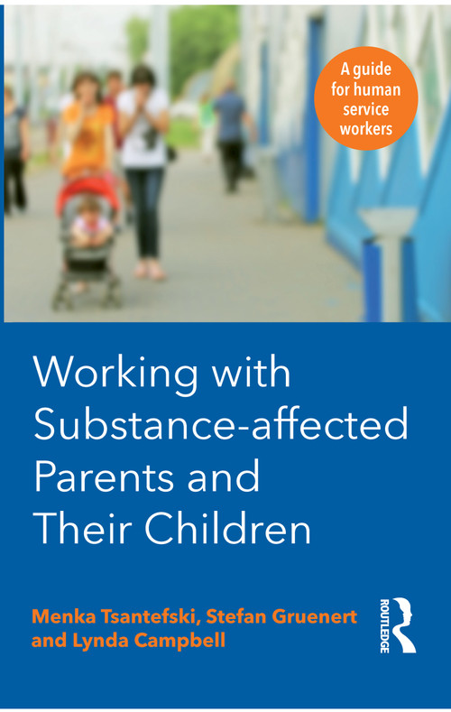 Working with Substance-Affected Parents and their Children (A guide for human service workers) by Lynda Campbell, 9781743319499