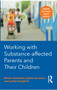 Working with Substance-Affected Parents and their Children (A guide for human service workers) by Lynda Campbell, 9781743319499