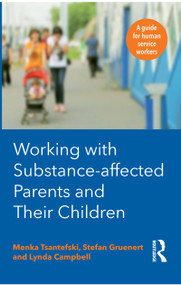Working with Substance-Affected Parents and their Children (A guide for human service workers) by Menka Tsantefski, 9781743319499