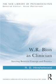 W.R. Bion as Clinician (Steering Between Concept and Practice) by R. D. Hinshelwood, 9781032351513