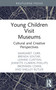 Young Children Visit Museums (Cultural and Creative Perspectives) by Margaret Carr, Brenda Soutar, Leanne Clayton, Bronwen Cowie, Jeanette Clarkin-Phillips, Shelley Butler, 9781032078427