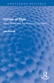 Crimes of Style (Urban Graffiti and the Politics of Criminality) - 9780367750152 by Jeff Ferrell, 9780367750152