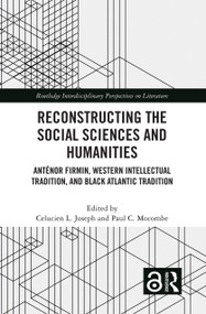 Reconstructing the Social Sciences and Humanities (Anténor Firmin, Western Intellectual Tradition, and Black Atlantic Tradition) - 9780367764678 by Celucien L. Joseph, Paul C. Mocombe, 9780367764678