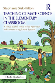 Teaching Climate Science in the Elementary Classroom (A Place-Based, Hope-Filled Approach to Understanding Earth's Systems) - 9781032484921 by Stephanie Sisk-Hilton, 9781032484921