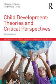 Child Development (Theories and Critical Perspectives) by Rosalyn H. Shute, Phillip T. Slee, 9781848724525