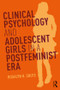 Clinical Psychology and Adolescent Girls in a Postfeminist Era - 9781138104693 by Rosalyn H. Shute, 9781138104693