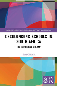 Decolonising Schools in South Africa (The Impossible Dream?) - 9780367505509 by Pam Christie, 9780367505509