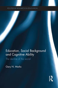 Education, Social Background and Cognitive Ability (The decline of the social) - 9781138923225 by Gary N. Marks, 9781138923225