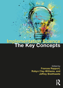 Implementation Science (The Key Concepts) by Frances Rapport, Robyn Clay-Williams, Jeffrey Braithwaite, 9780367626112