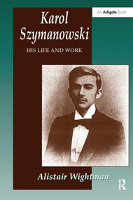 Karol Szymanowski (His Life and Work) - 9781138269088 by Alistair Wightman, 9781138269088