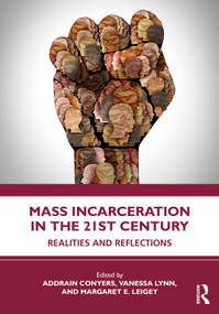 Mass Incarceration in the 21st Century (Realities and Reflections) by Addrain Conyers, Vanessa Lynn, Margaret Leigey, 9781032224626