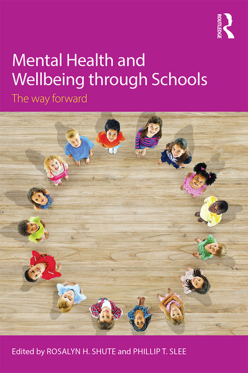 Mental Health and Wellbeing through Schools (The Way Forward) - 9780415745277 by Rosalyn H. Shute, Phillip T. Slee, 9780415745277