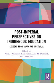 Post-Imperial Perspectives on Indigenous Education (Lessons from Japan and Australia) by Peter Anderson, Koji Maeda, Zane M. Diamond, Chizu Sato, 9780367553074