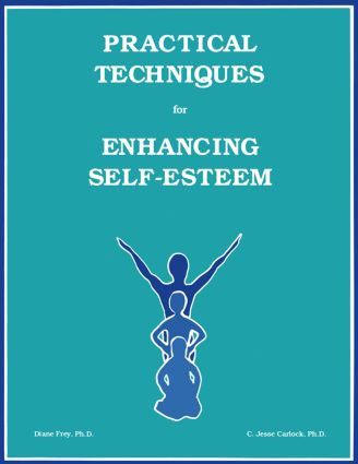 Practical Techniques For Enhancing Self-Esteem by Diane Frey, C. Jesse Carlock, 9781559590099