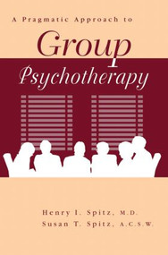 A Pragamatic Approach To Group Psychotherapy by Henry Spitz, Susan Spitz, 9780876308967