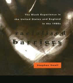 Racialised Barriers (The Black Experience in the United States and England in the 1980's) by Stephen Small, 9780415077262