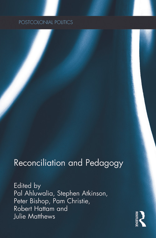 Reconciliation and Pedagogy - 9780415746434 by Pal Ahluwalia, Stephen Atkinson, Peter Bishop, Pam Christie, Robert Hattam, Julie Matthews, 9780415746434