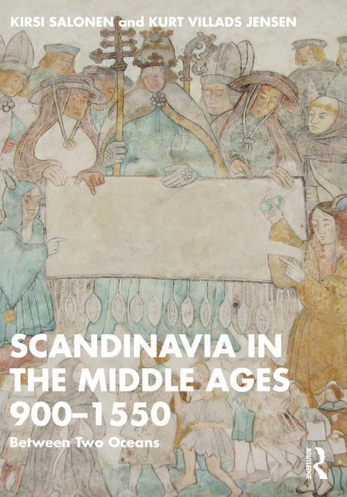 Scandinavia in the Middle Ages 900-1550 (Between Two Oceans) by Kirsi Salonen, Kurt Villads Jensen, 9780367558697