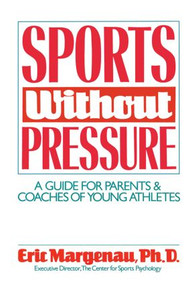 Sports Without Pressure (A Guide for Parents and Coaches of Young Athletes) by Eric Margenau, 9780898761658
