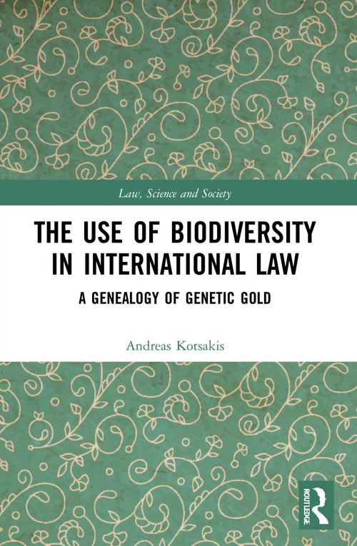 The Use of Biodiversity in International Law (A Genealogy of Genetic Gold) - 9780367752408 by Andreas Kotsakis, 9780367752408