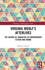 Virginia Woolf's Afterlives (The Author as Character in Contemporary Fiction and Drama) - 9780367550738 by Monica Latham, 9780367550738