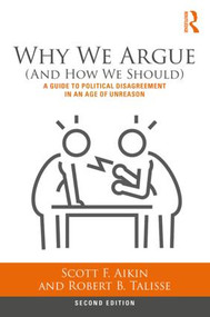 Why We Argue (And How We Should) (A Guide to Political Disagreement in an Age of Unreason) - 9781138087422 by Scott Aikin, Robert Talisse, 9781138087422