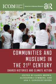 Communities and Museums in the 21st Century (Shared Histories and Climate Action) by Karen Brown, Alissandra Cummins, Ana S. González Rueda, 9781032288413