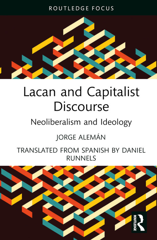 Lacan and Capitalist Discourse (Neoliberalism and Ideology) by Jorge Alemán, Daniel Runnels, 9781032529585