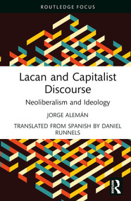 Lacan and Capitalist Discourse (Neoliberalism and Ideology) by Jorge Alemán, Daniel Runnels, 9781032529585