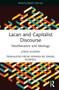 Lacan and Capitalist Discourse (Neoliberalism and Ideology) by Jorge Alemán, Daniel Runnels, 9781032529585